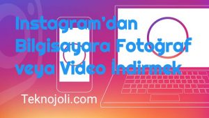 Instagram’dan Bilgisayara Fotoğraf veya Video İndirmek